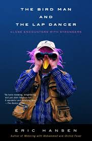 Eric Hansen survives a cyclone on a boat off the Australian coast, cradles a dying man in Calcutta, and drinks mind-altering kava in Vanuatu. He helps a widower search for his wife's wedding ring amid plane-crash wreckage in Borneo and accompanies topless dancers on a bird-watching expedition in California. From the Maldives to Sacramento, from Cannes to Washington Heights, Eric Hansen has a way of getting himself into the most sacred ceremonies and the most candid conversations.