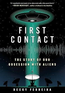 The cover of the book First Contact: The Story of Our Obsession with Aliens. It features a UFO with a green light connecting it to a large radio antenna. The book is written by Becky Ferriera.