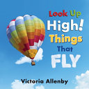 Image for "Look Up High! Things That Fly"