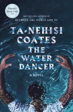 Ta-Nehisi Coates - The Water Dancer A Novel