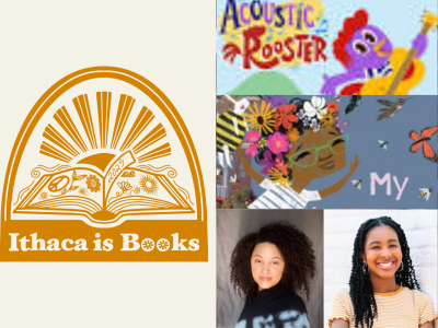 The Ithaca Is Books logo on the left (an open book with rays of light emerging from it). Images on the right show the logo for the PBS program "Acoustic Rooster," the cover of the book "My Pollinator Garden" by Jordan Zwetchkeben, and pictures of authors Kaylynn Bayron and Laila Sabreen,