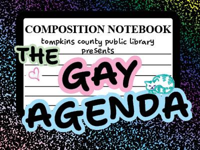 A rainbow composition notebook design. The words on the notebook read "Tompkins County Public Library presents The Gay Agenda." There are two doodles, one of a heart, one of a cat.