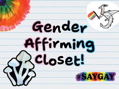 A notebook page with a rainbow sticker, a dragon holding a rainbow flag sticker, holographic mushroom sticker, and a #SayGay sticker. Words in the center read Gender Affirming Closet!