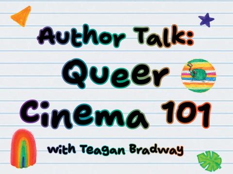 A notebook page with the words "Author Talk: Queer Cinema 101 with Teagan Bradway." There are doodles of rainbows, leaves, stars and shapes, as well as a button of a frog holding a Pride Flag.