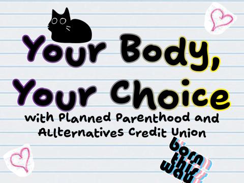 A notebook page with the text "Your Body,  Your Choice: with Planned Parenthood and Alternatives Credit Union." There are two pink hearts and a "Born This Way" sticker, as well as a cute black cat. 