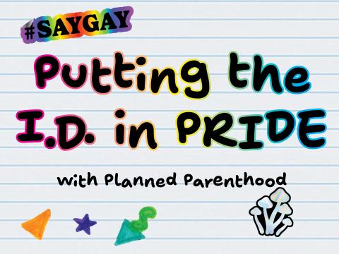 A notebook page with the text "Putting the I.D. in PRIDE: with Planned Parenthood." There is a "#SAYGAY" sticker, as well as some geometric stickers and a mushroom sticker. 