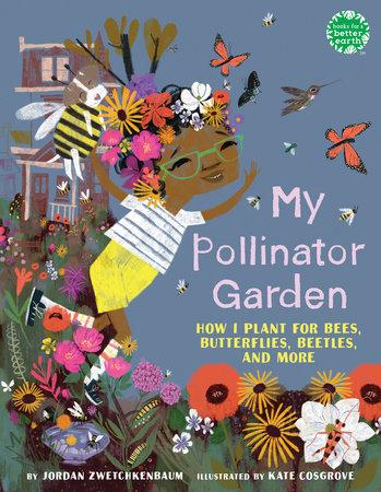 Cover image of My Pollinator Garden by Jordan Zwetchkenbaum