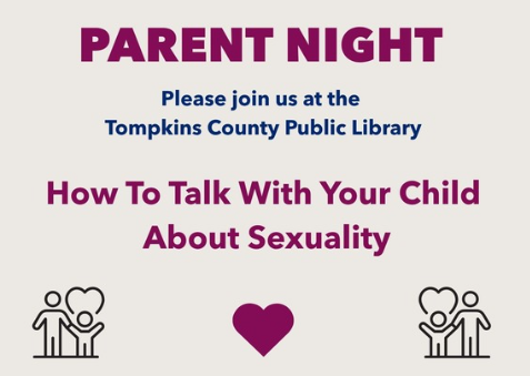 Flier reading "Parent Night: Please join us at the Tompkins County Public Library; How to talk with your child about sexuality" with graphics of a heart and line art of two human figures speaking