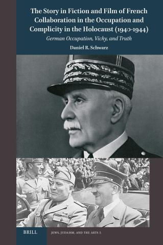 COVER: The Story in Fiction and Film of French Collaboration in the Occupation and Complicity in the Holocaust (1940-1944): German Occupation, Vichy, and Truth by Daniel R. Schwarz