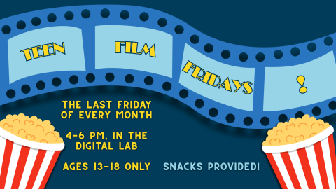 Teen Film Fridays! The last Friday of every month. 4-6 PM in the Digital Lab. Ages 13-18 only. Snacks provided!